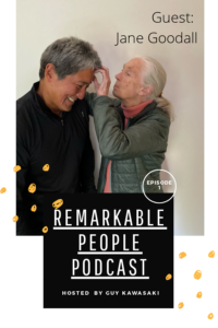 Guy Kawasaki's Remarkable People Podcast with guest Jane Goodall
