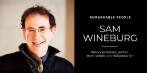 Sam Wineburg: History professor, author, truth-seeker, and Wikipedia fan