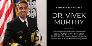 19th Surgeon General of the United States, Author of NYT Best Seller TOGETHER: The Healing Power of Human Connection in a Sometimes Lonely World