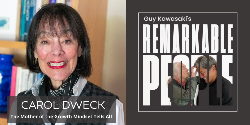 Carol Dweck: The Mother of the Growth Mindset Tells All - Guy Kawasaki